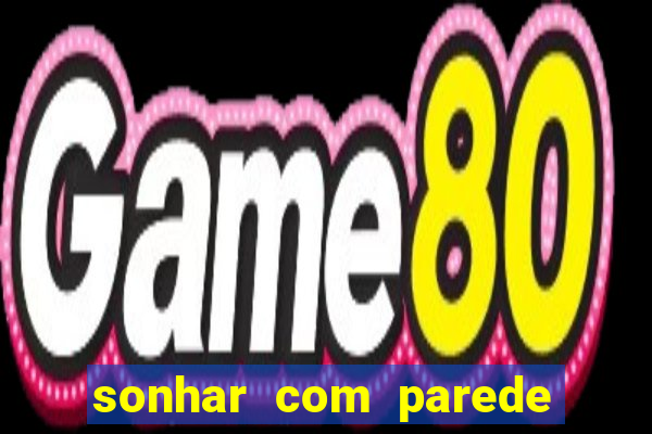 sonhar com parede caindo no jogo do bicho